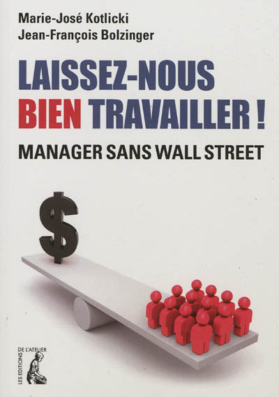 Laissez-nous bien travailler ! : manager sans Wall Street