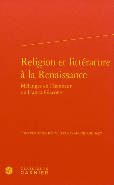 Religion et littérature à la Renaissance : mélanges en l'honneur de Franco Giacone