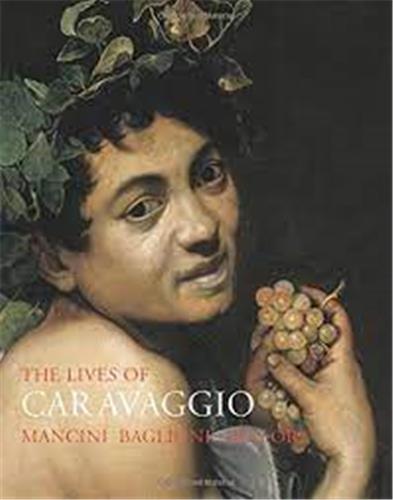 The Lives of Caravaggio (Lives of the Artist) : Mancini, Baglione, Bellori