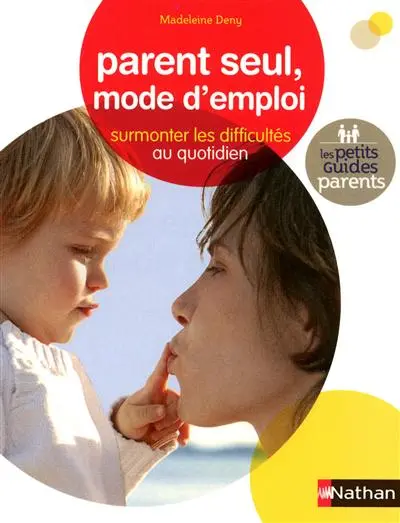 Parent seul, mode d'emploi : surmonter les difficultés au quotidien