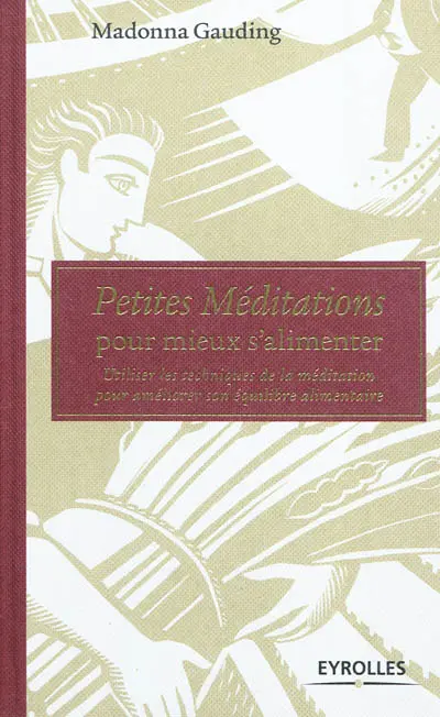 Petites méditations pour mieux s'alimenter : utiliser les techniques de la méditation pour améliorer son équilibre alimentaire