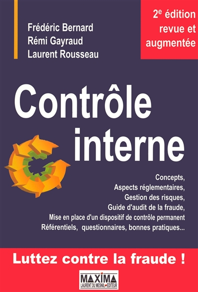 Contrôle interne : concepts et aspects réglementaires, gestion des risques, guide d'audit de la fraude, mise en place d'un dispositif de contrôle permanent, référentiels, questionnaires, bonnes pratiques...