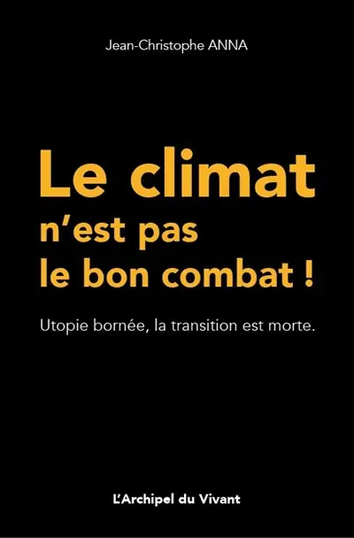 Le climat n'est pas le bon combat ! : utopie bornée, la transition est morte