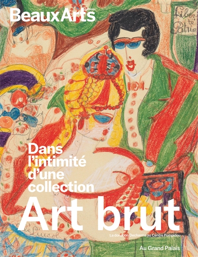Art brut : au Grand Palais : dans l'intimité d'une collection