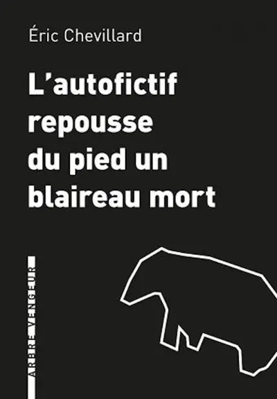 L'autofictif. Vol. 13. L'autofictif repousse du pied un blaireau mort : journal 2019-2020