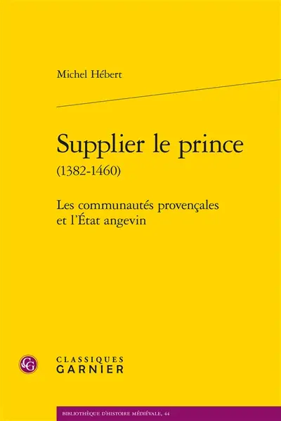 Supplier le prince (1382-1460) : les communautés provençales et l'Etat angevin