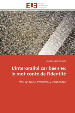 L'interoralité caribéenne : le mot conté de l'identité : Vers un traité d'esthétique caribéenne