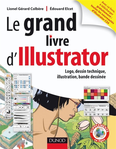 Le grand livre d'Illustrator : logo, dessin technique, illustration, BD : avec Adobe Illustrator 5.5 à CS