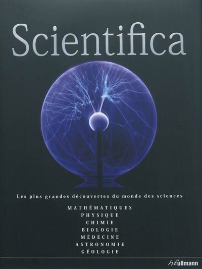 Scientifica : guide du monde des sciences : mathématique, physique, astronomie, biologie, chimie, géologie, médecine