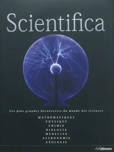 Scientifica : guide du monde des sciences : mathématique, physique, astronomie, biologie, chimie, géologie, médecine