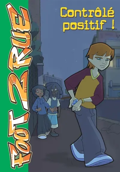 Foot 2 rue. Vol. 18. Contrôlé positif !