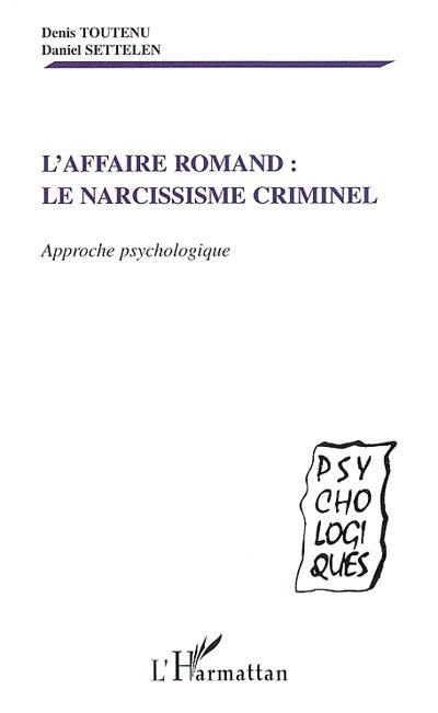 L'affaire Romand : le narcissisme criminel : approche psychologique