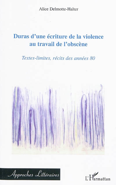 Duras, d'une écriture de la violence au travail de l'obscène : textes-limites, récits des années 80