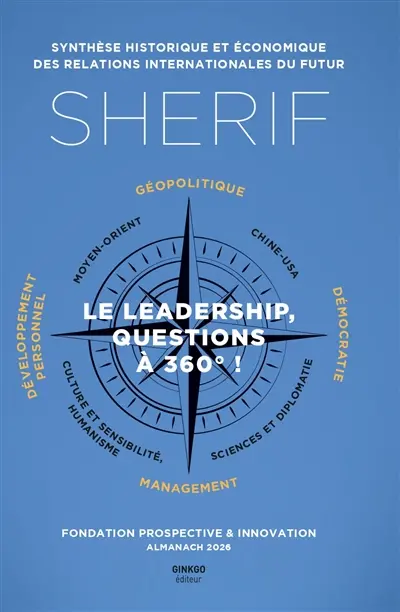 Sherif, synthèse historique et économique des relations internationales du futur : le leadership, questions à 360° ! : almanach 2026
