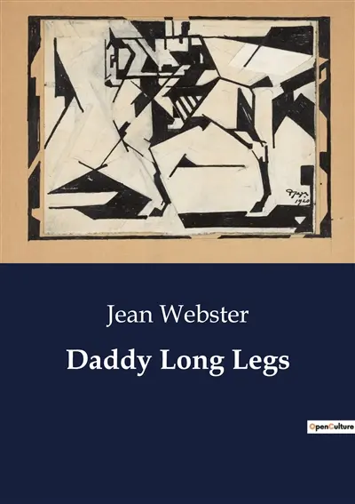 Daddy Long Legs : A Journey from Orphanage to College : The Letters of Judy Abbott