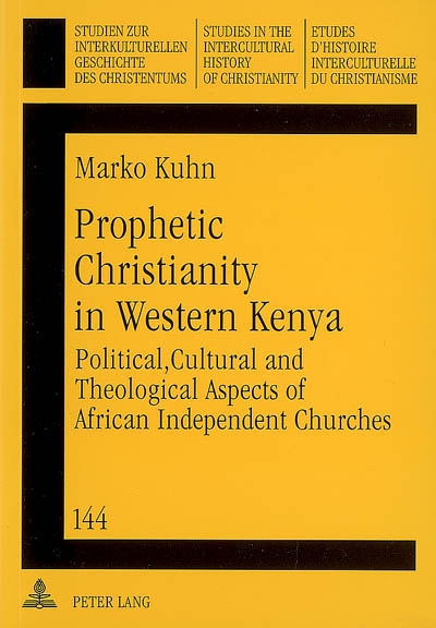 Prophetic christianity in Western Kenya : political, cultural and theological aspects of African independent churches