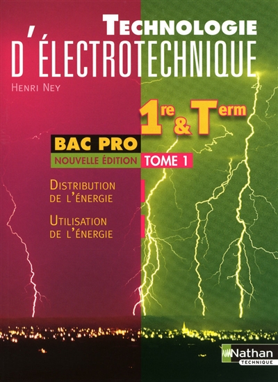 Technologie d'électrotechnique : 1re et term bac pro. Vol. 1. Distribution de l'énergie, utilisation de l'énergie
