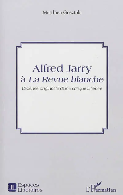 Alfred Jarry à La Revue blanche : l'intense originalité d'une critique littéraire