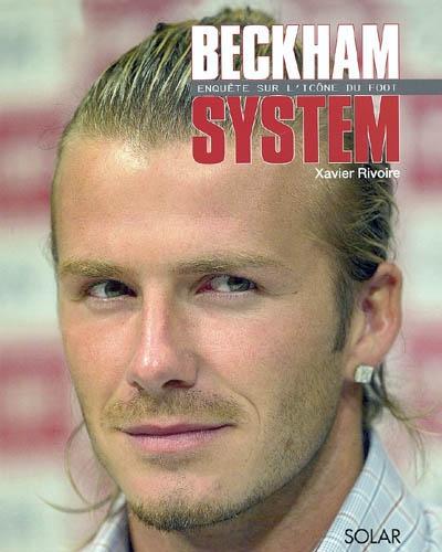 Beckham system : enquête sur l'icône du foot