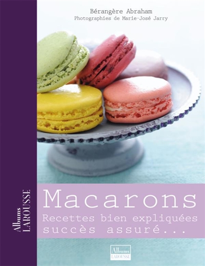 Macarons : recettes bien expliquées, succès assuré...