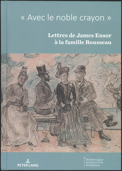 Avec le noble crayon... : lettres de James Ensor à la famille Rousseau