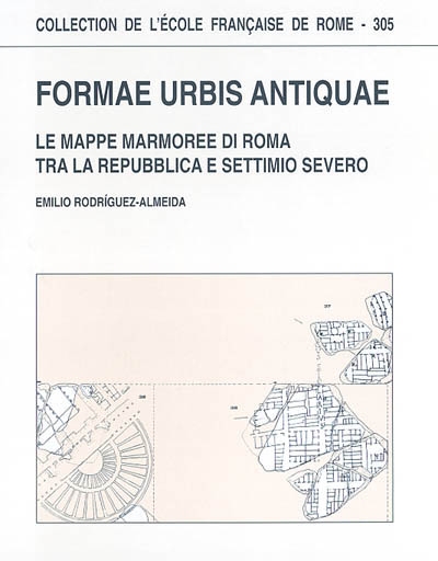 Formae urbis antiquae : le mappe marmoree di Roma tra la repubblica e Settimio Severo