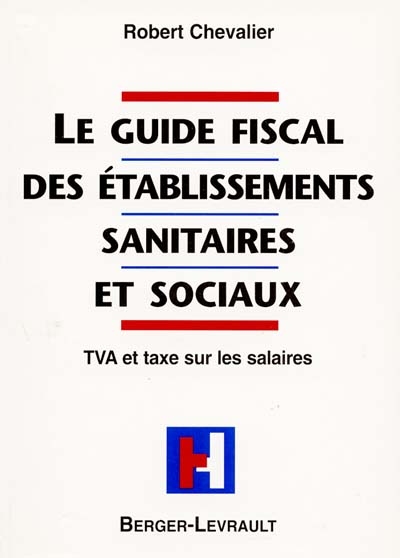 Le guide fiscal des établissements sanitaires et sociaux : TVA et taxe sur les salaires
