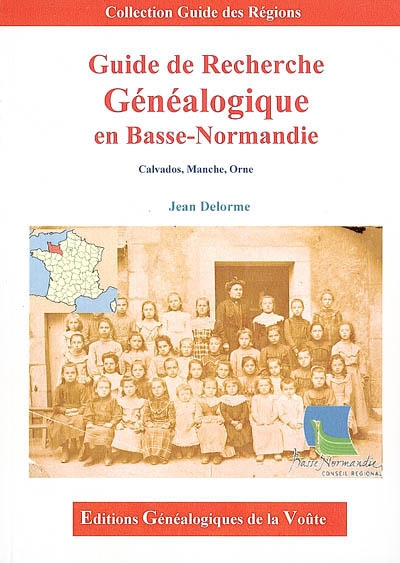 Guide de recherche généalogique en Basse-Normandie : Calvados, Manche, Orne
