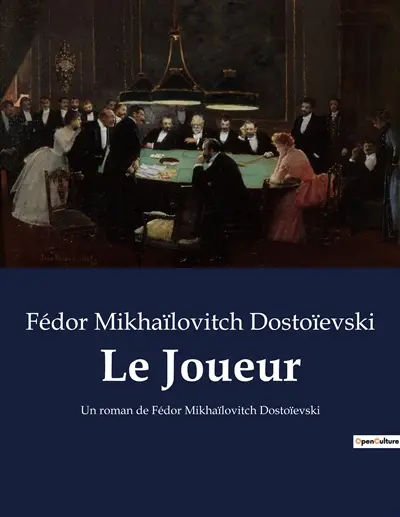 Le Joueur : Un roman de Fédor Mikhaïlovitch Dostoïevski