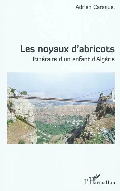 Les noyaux d'abricots : itinéraire d'un enfant d'Algérie