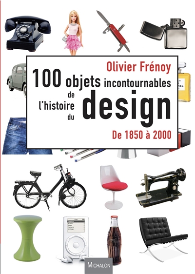 Les 100 objets incontournables de l'histoire du design de 1850 à 2000