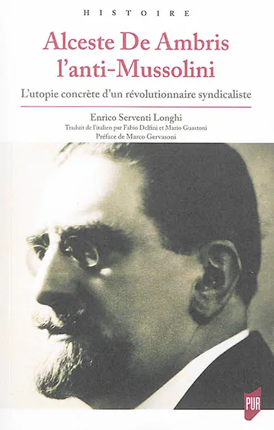 Alceste de Ambris : l'anti-Mussolini : l'utopie concrète d'un révolutionnaire syndicaliste
