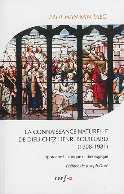 La connaissance naturelle de Dieu chez Henri Brouillard, 1908-1981 : approche historique et théologique