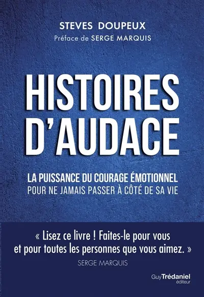 Histoires d'audace : la puissance du courage émotionnel : pour ne jamais passer à côté de sa vie