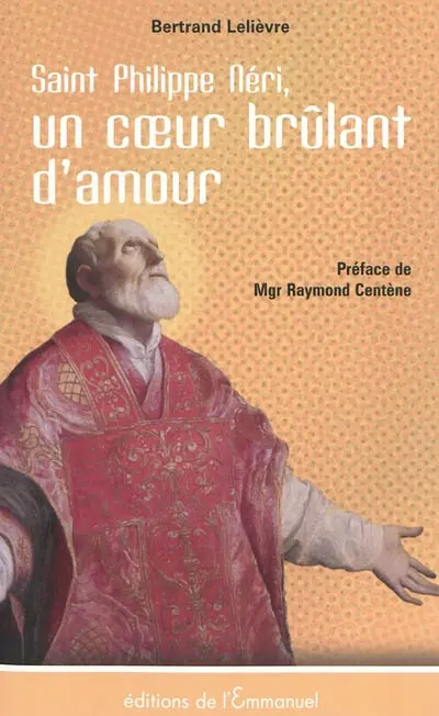 Saint Philippe Néri : un coeur brûlant de charité