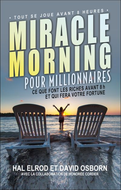 Miracle morning pour millionnaires : ce que font les riches avant 8h et qui fera votre fortune