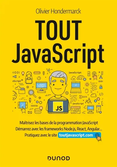 Tout JavaScript : maîtrisez les bases de la programmation JavaScript, démarrez avec les frameworks Node.js, React, Angular... : pratiquez avec le site toutjavascript.com