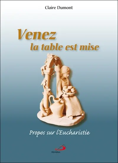 Venez la table est mise : propos sur l'Eucharistie
