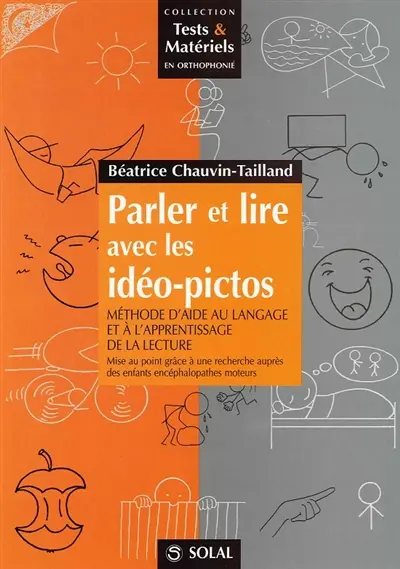 Parler et lire avec les idéo-pictos : méthode d'aide au langage et à l'apprentissage de la lecture : mise au point grâce à une recherche auprès des enfants encéphalopathes moteurs