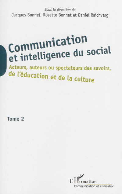 Communication et intelligence du social. Vol. 2. Acteurs, auteurs ou spectateurs des savoirs, de l'éducation et de la culture