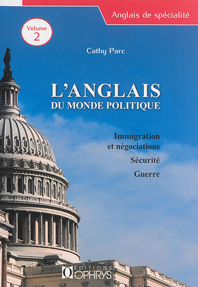 L'anglais du monde politique. Vol. 2. Immigration & négociations, sécurité, guerre