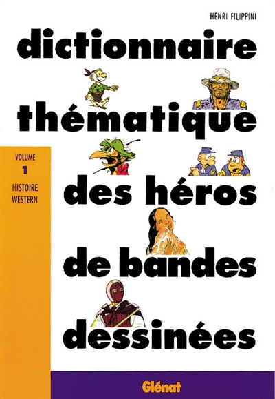 Dictionnaire thématique des héros de bandes dessinées. Vol. 1. Histoire, western