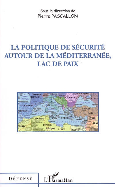 La politique de sécurité autour de la Méditerranée, lac de paix : actes du colloque, Paris, 15 déc. 2004
