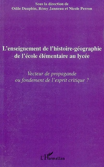 L'enseignement de l'histoire géographie de l'école élémentaire au lycée : vecteur de propagande ou fondement de l'esprit critique ?