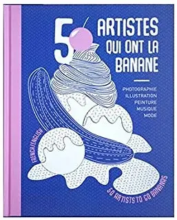Banana split : 50 artistes qui ont la banane : photographie, illustration, peinture, musique, mode. Vol. 1. Hiver 2016-2017. 50 artists to go bananas. Vol. 1. Hiver 2016-2017 Banana split : 50 artistes qui ont la banane : photographie, illustration, peinture, musique, mode. Vol. 1. Hiver 2016-2017. 50 artists to go bananas. Vol. 1. Hiver 2016-2017