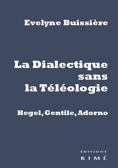 La dialectique sans la téléologie : Hegel, Gentile, Adorno