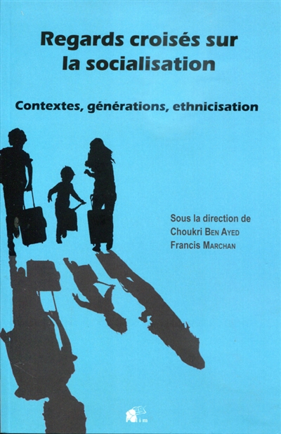 Regards croisés sur la socialisation : contextes, générations, ethnicisation