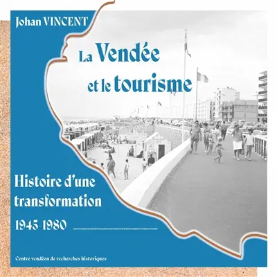 La Vendée et le tourisme : histoire d'une transformation, 1945-1980 La Vendée et le tourisme : histoire d'une transformation, 1945-1980