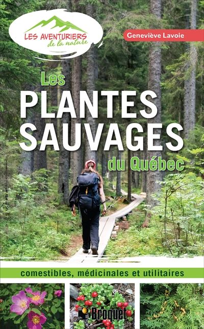 Les plantes sauvages du Québec : comestibles, médicinales et utilitaires