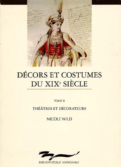 Décors et costumes du XIXe siècle. Vol. 2. Théâtres et décorateurs : collections de la Bibliothèque-Musée de l'Opéra